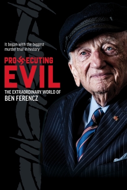 Prosecuting Evil: The Extraordinary World of Ben Ferencz